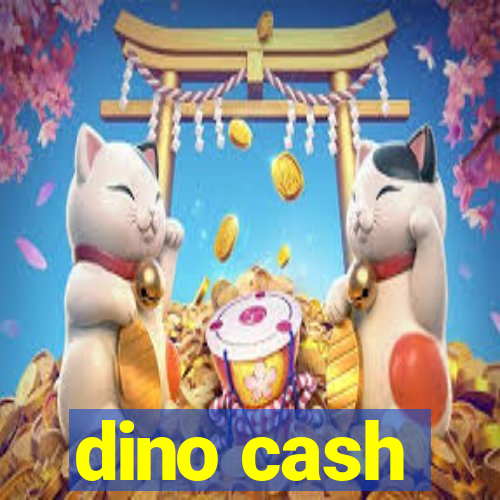 dino cash